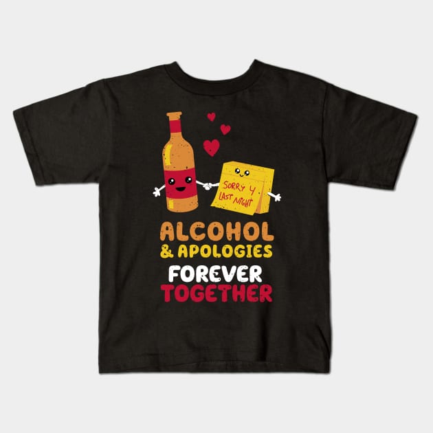 Alcohol and apologies forever together Kids T-Shirt by VinagreShop